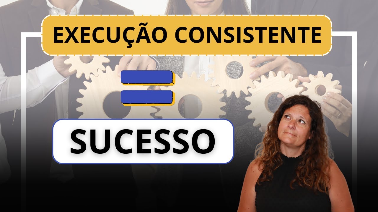 A Execução Consistente é Crítica para o Sucesso - YouTube