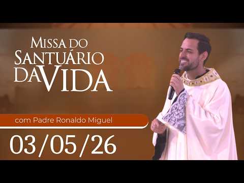 Missa do Santuário da Vida | 03/05/26 - Padre Ronaldo Miguel