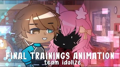 Final Trainings Animation - Team Idolize
