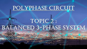 Polyphase Circuit (Topic 2 : Balanced 3-Phase System) - Part 4/4