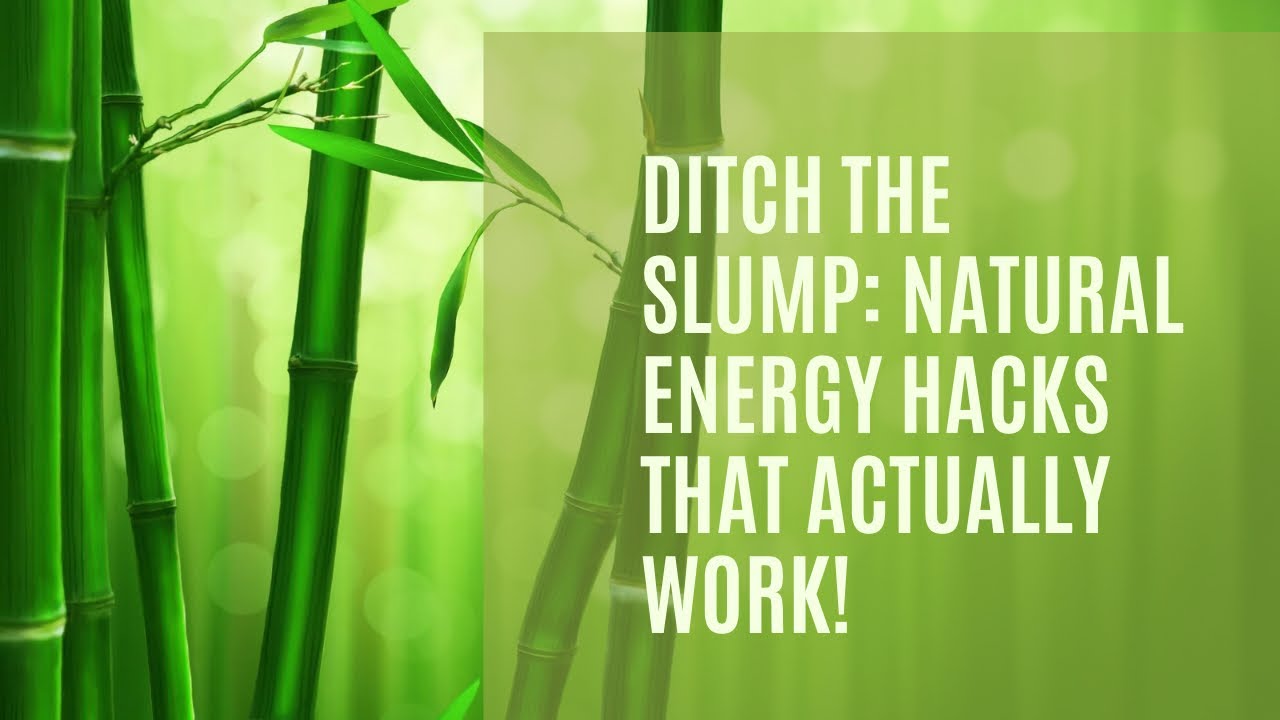 Ditch the Slump: Natural Energy Hacks That Actually Work!
