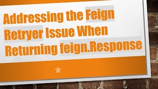 Addressing the Feign Retryer Issue When Returning feign.Response
