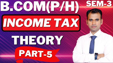 income tax for b.com class || part 5 || theory || bcom class || sol/du/soldu || by anuj sir