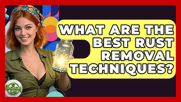 What Are The Best Rust Removal Techniques? - The Upcycle Lab
