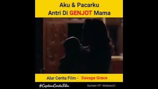 Aku & Pacarku Antri Di Genjot Mama || Alur Cerita Film Savage Grace