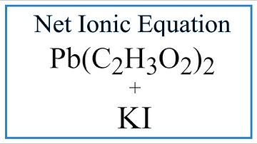 How to Write the Net Ionic Equation for Pb(C2H3O2)2 + KI = KC2H3O2 + PbI2
