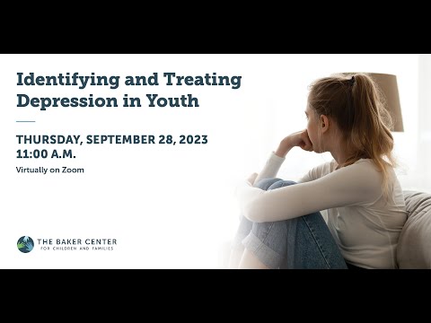 Identifying and Treating Depression in Youth - Webinar by The Baker Center for Children & Families