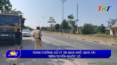 Tăng cường xử lý xe quá khổ, quá tải trên tuyến Quốc lộ