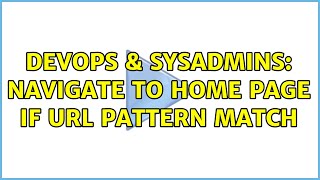 DevOps & SysAdmins: Navigate to home page if url pattern match