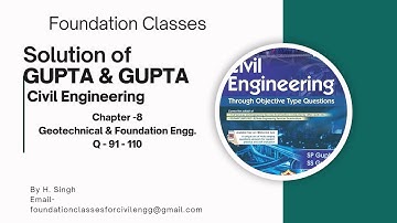 Gupta & Gupta, Civil Engg Solution, Chapter -8, ( Geotechnical & Foundation Engineering) Q No 91-110