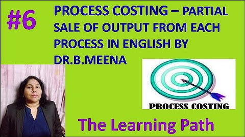 Process Costing #6- Partial Sale of Output in English | The Learning Path