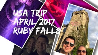 USA Vlog Series - Nashville/Dollywood - April 2017 - Exploring Ruby Falls, Chattanooga