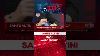 &quot;Ya Aldığınız Altın Sahte Çıkarsa&quot; #shorts #haber #tv100