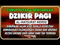 DZIKIR PAGI PEMBUKA PINTU REZEKI AL-MATSURAT PAGI ALLAH LANCARKAN DAN MUDAHKAN SEGALANYA