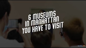 6 Museums in Manhattan You Have To Visit