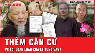 Xuất hiện thêm bằng chứng “cột” “thầy ông nội” Lê Tùng Vân vào tội loạn luân ở Tịnh Thất Bồng Lai?