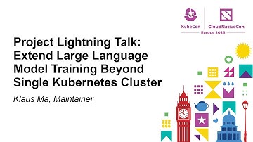 Project Lightning Talk: Extend Large Language Model Training Beyond Single Kubernetes Cl... Klaus Ma