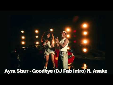 Ayra Starr Goodbye DJ Fab Intro Ft Asake Official Video 