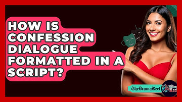 How Is Confession Dialogue Formatted In A Script? - The Drama Reel