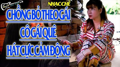 Cô Gái Bị Chồng Bỏ Ngồi Hát Nhạc Chế LÀm Ai Cũng Rơi Lệ ( Buồn Thân Gà Mái - Nhạc Chế Để Đời )