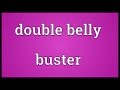 Double belly buster meaning