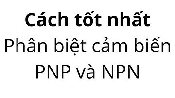 Làm rõ cách phân biệt cảm biến PNP NPN