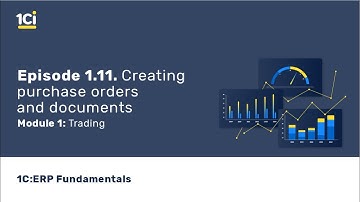 1C:ERP Fundamental Training Course - Trading. Creating purchase orders and documents. Episode 1.11