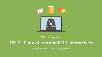 CK-12 Simulations and PLIX Interactives (3/15/17 Webinar)