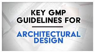 Key GMP Guidelines For Architectural Design