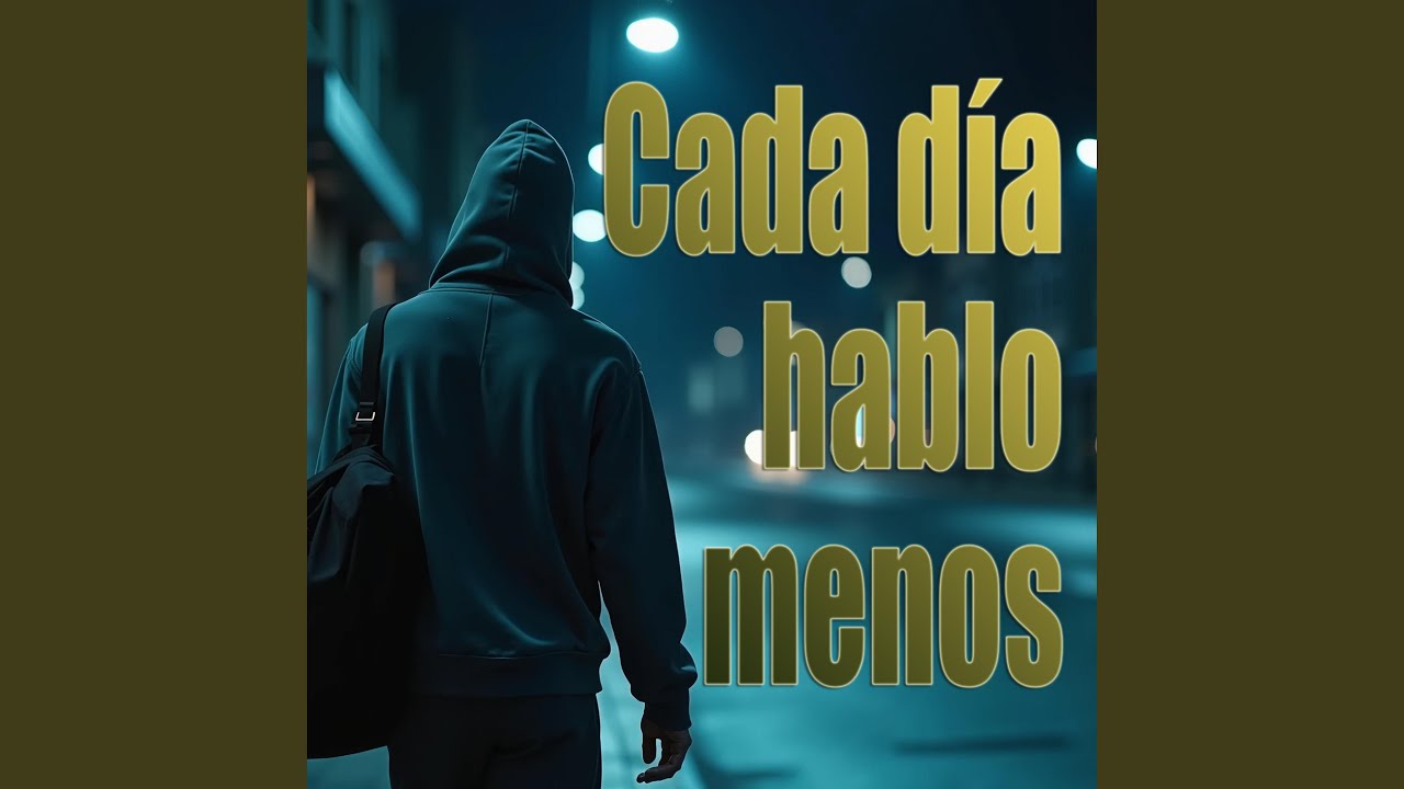 Cada día hablo menos