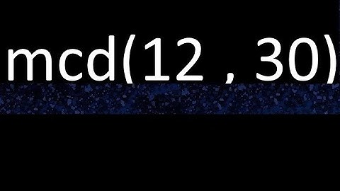 mcd 12 y 30 , maximo comun divisor , mcd(12 , 30) como se halla , ejemplos