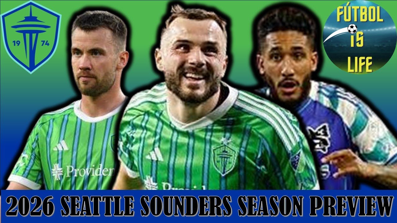 A Not So Deep Dive Into Seattle Sounders 2026 Season ft Futbol is Life ...