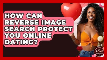How Can Reverse Image Search Protect You Online Dating? - The Love Workshop