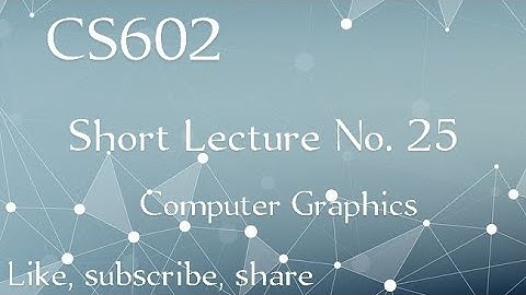 CS602 Short Lecture No 25 | Computer graphics | Cs602 lecture 25 | Cs602 |