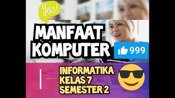 INFORMATIKA KELAS 7 MANFAAT KOMPUTER