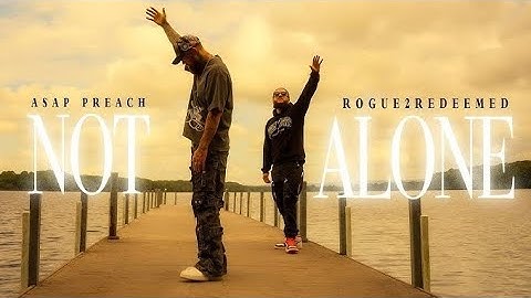 ASAP Preach X Rogue2Redeemed - Not Alone (Official Music Video)