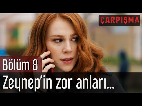 Çarpışma 8. Bölüm - Zeynep'in Zor Anları...