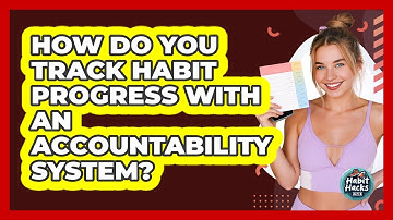 How Do You Track Habit Progress With An Accountability System? - Habit Hacks Hub