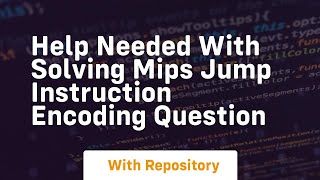 help needed with solving mips jump instruction encoding question