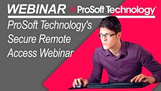 ProSoft Technology's Secure Remote Access Webinar