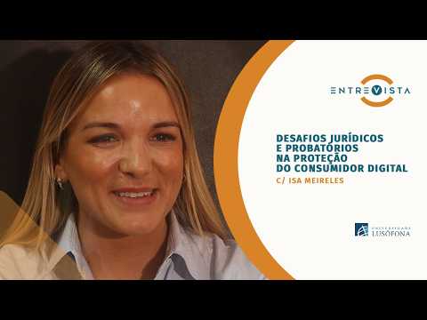 Isa Meireles: Desafios jurídicos e probatórios na proteção do consumidor digital