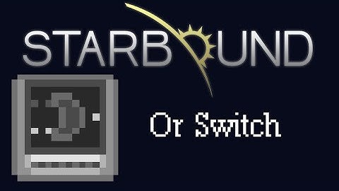 [Starbound Guide] - Wiring: Or Switch
