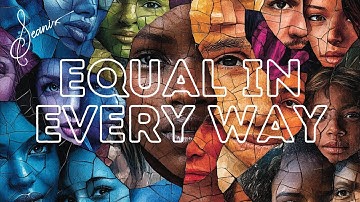 "Equal in Every Way" - A Powerful Anthem for Unity & Equality