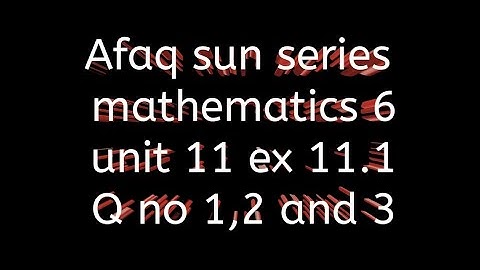 Afaq sun series mtahs 6 || unit 11 || ex 11.1
