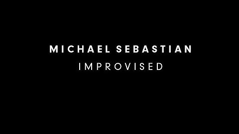 Michael Sebastian - Improvised