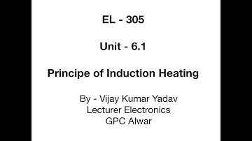 EL-305| Unit-6| Principle Of Induction Heating| By Vijay Kumar Yadav |Lecturer Electronics|GPC ALWAR