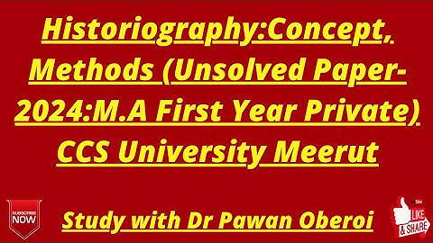 Historiography:Concept, Methods (Unsolved Paper- 2024:M.A First Year Private) CCS University Meerut