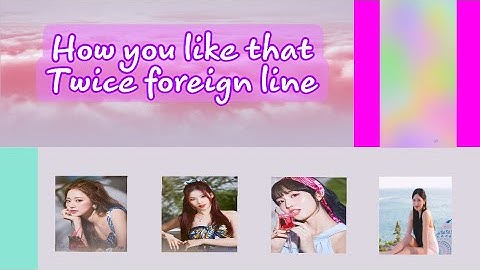 How Would Twice Foreign Line Sing | How You Like That | by BlackPink