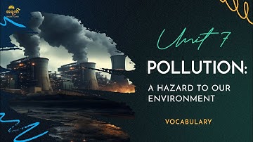 Unit 7 Vocabulary - Words Related to Pollution