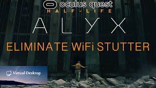 Is your Half-Life: Alyx Stuttering in the Oculus Quest with Virtual Desktop? Solutions Here!!